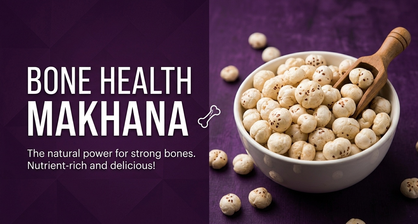 Makhana Bone Health Benefits Blog